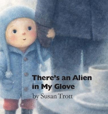 There's An Alien In My Glove - Susan Trott - cover