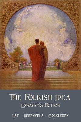 The Folkish Idea - Guido Von List,Lanz Von Liebenfels,Rudolf John Gorsleben - cover