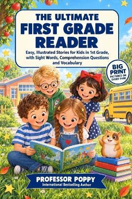 The Ultimate First Grade Reader: Easy, Illustrated Stories for Kids in 1st Grade, with Sight Words, Comprehension Questions and Vocabulary - Poppy - cover