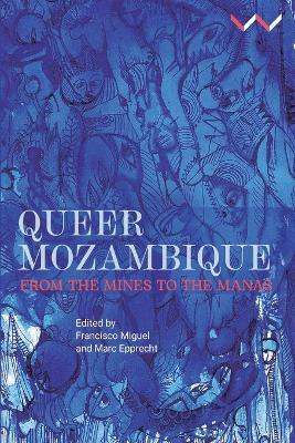 Queer Mozambique: From the Mines to the Manas - Francisco P V Miguel,Marc Epprecht,Danilo da Silva - cover