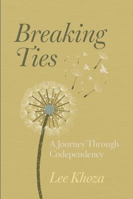 Breaking Ties: A Journey Through Codependency - Lee Khoza - cover