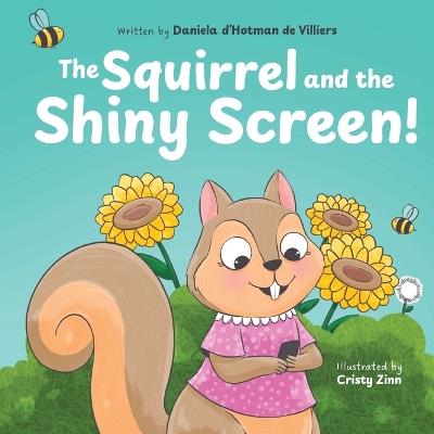 The Squirrel and the Shiny Screen! - Daniela D'Hotman de Villiers - cover