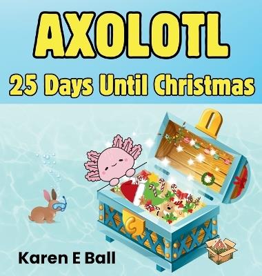 Axolotl 25 Days Until Christmas - Karen E Ball - cover