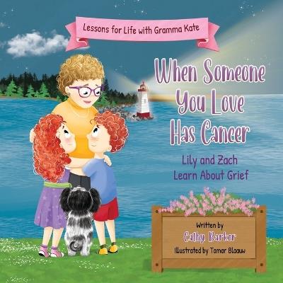 When Someone You Love Has Cancer: Lily and Zach Learn About Grief - Cathy Barker - cover