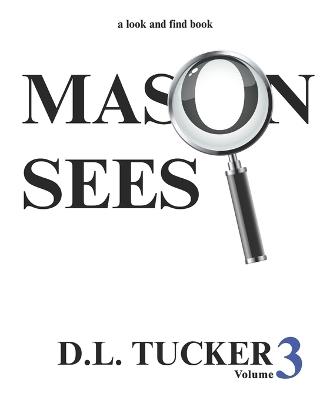Mason Sees: Volume 3 - D L Tucker - cover
