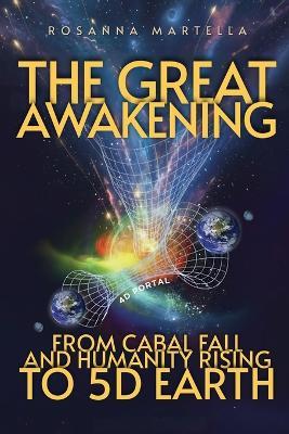 The Great Awakening: From Cabal Fall and Humanity Rising to 5D Earth - Rosanna Martella - cover