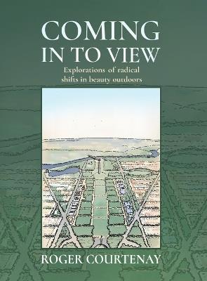 Coming In To View: Explorations of radical shifts in beauty outdoors - Roger Courtenay - cover