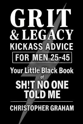 Grit & Legacy: Kickass Advice for Men 25-45 - Christopher Graham - cover