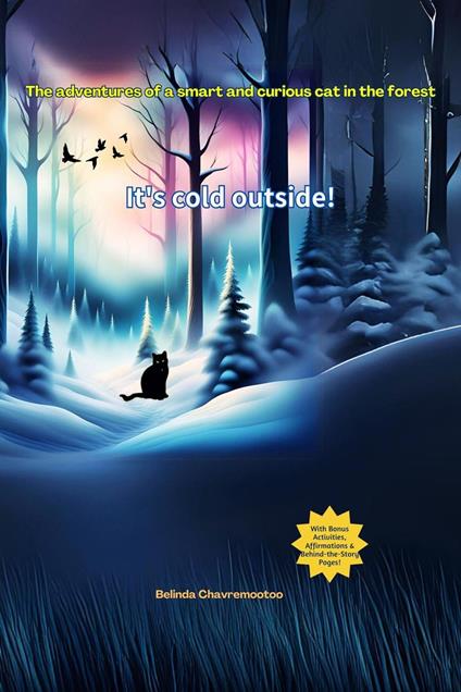 It’s Cold Outside! The Adventures of a Smart and Curious Cat in the Forest - Belinda Chavremootoo - ebook