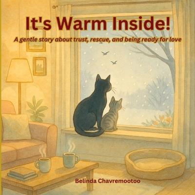It's Warm Inside!: A gentle story about trust, rescue, and being ready for love - Belinda Chavremootoo - cover