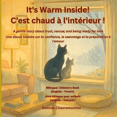 It's Warm Inside! / C'est chaud à l'intérieur!: A bilingual winter cat rescue and pet adoption story for kids about kindness and trust / Une histoire bilingue de sauvetage de chats en hiver et d'adoption d'animaux de compagnie pour les enfants sur la gentillesse et la confiance - Belinda Chavremootoo - cover