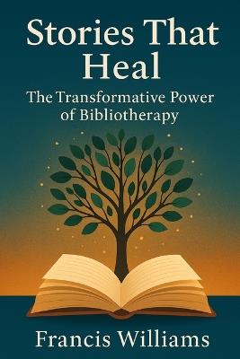 Stories That Heal: The Transformative Power of Bibliotherapy - Francis Williams - cover