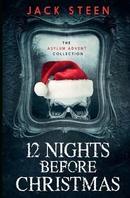 12 Nights Before Christmas: The Asylum Advent Collection - Jack Steen - cover