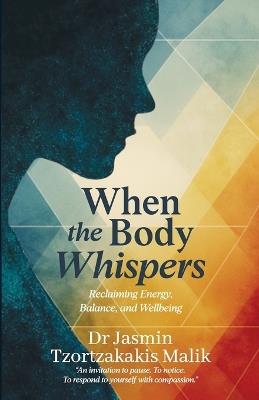 When the Body Whispers - Jasmin Tzortzakakis Malik - cover