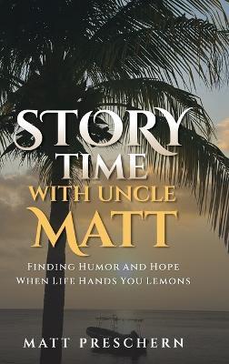 Storytime with Uncle Matt: Finding Humor and Hope When Life Hands You Lemons - Matt Preschern - cover