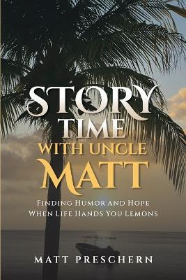 Storytime with Uncle Matt: Finding Humor and Hope When Life Hands You Lemons - Matt Preschern - cover