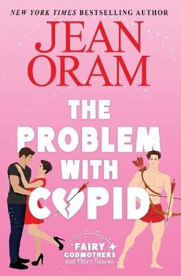 The Problem with Cupid: A Valentine's Day Road Trip RomCom - Jean Oram - cover
