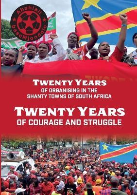 Twenty Years of Courage and Struggle - Abahlali Basemjondolo - cover