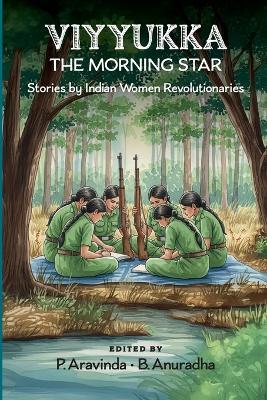 Viyyukka - The Morning Star: Voices of India's Women Revolutionaries - Anuradha Bellapu - cover