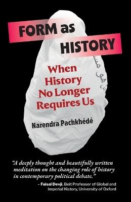Form As History: When History No Longer Requires Us - Narendra Pachkhédé - cover