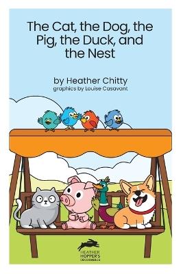 The Cat, the Dog, the Pig, the Duck, and the Nest - Heather Chitty - cover