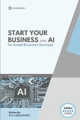 AI Business Startup Guide: Building Your Business with Artificial Intelligence - Eric Lebouthillier - cover