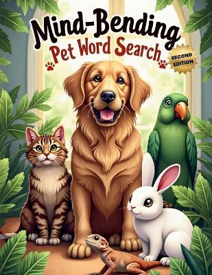 Mind-Bending Pet Word Search (Second Edition): 50 Challenging Pet Animal-Themed Puzzles for Word Search Pros plus 10 Bonus Coloring Pages! - Everlee Austin - cover