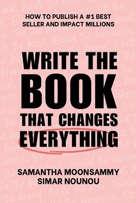Write the Book That Changes Everything - Samantha Moonsammy,Simar Nounou - cover