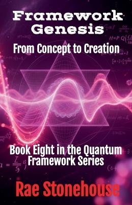 Framework Genesis: From Concept to Creation - Rae Stonehouse - cover