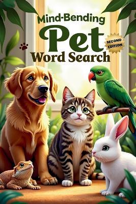 Mind-Bending Pet Word Search (Second Edition): 50 Challenging Pet Animal-Themed Puzzles for Word Search Pros plus 10 Bonus Coloring Pages! - Everlee Austin - cover
