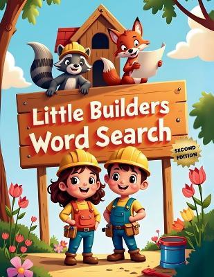 Little Builders Word Search (Second Edition): 50 Fun & Simple Construction Themed Puzzles for Young Minds plus 10 Bonus Coloring Pages! - Everlee Austin - cover