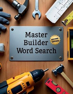 Master Builder Word Search (Second Edition): 50 Tough Construction-Themed Puzzles for Word Search Pros plus 10 Bonus Coloring Pages! - Everlee Austin - cover