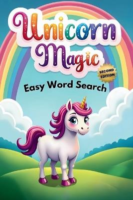 Unicorn Magic Easy Word Search (Second Edition): 50 Simple and Enchanting Puzzle Book for Young Unicorn Lovers plus 10 Bonus Coloring Pages! - Everlee Austin - cover