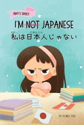 I'm Not Japanese (私は日本人じゃない): A Story About Identity, Language Learning, and Building Confidence Through Small Wins Bilingual Children's Book Written in Japanese and English - Yeonsil Yoo - cover