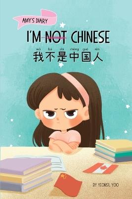 I'm Not Chinese (我不是中国人): Bilingual Children's Book Written in English and Simplified Chinese with Pinyin - Yeonsil Yoo - cover