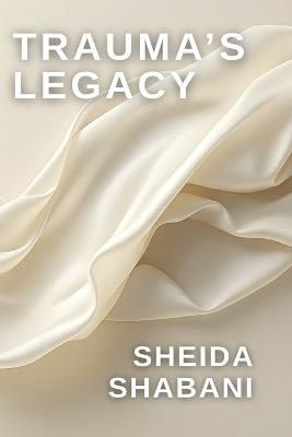 Trauma's Legacy - Sheida Shabani - cover