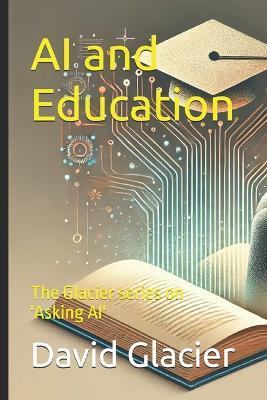 AI and Education: The Glacier series on 'Asking AI' - David Glacier - cover