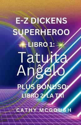 E-Z Dickens Superheroo Libro 1 Kaj 2 Esperanto Version: Tatuita Anĝelo; LA TRI - Cathy McGough - cover