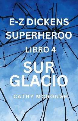 E-Z Dickens Superheroo Libro 4 Esperanto Edition: Sur Glacio - Cathy McGough - cover