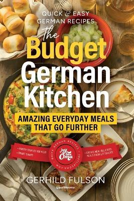 The Budget German Kitchen: Amazing Everyday Meals That Go Further - Gerhild Fulson - cover