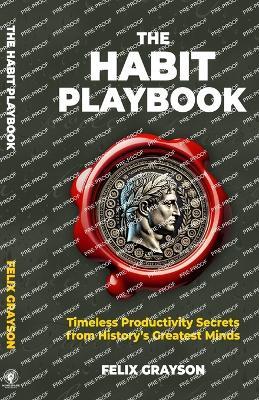 The Habit Playbook: Timeless Productivity Secrets from History's Greatest Minds - Felix Grayson - cover