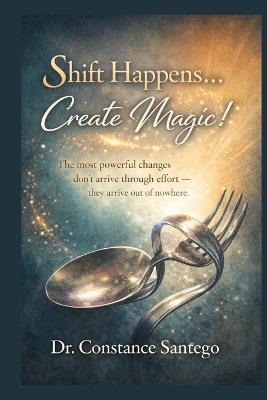 Shift Happens... Create Magic! - Constance Santego - cover