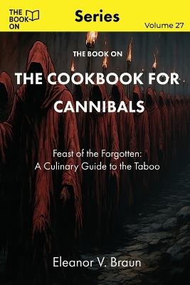 The Book On The Cookbook for Cannibals - Eleanor V Braun - cover