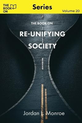 The Book On Re-Unifying Society - Jordan Monroe - cover