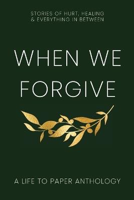 When We Forgive: Stories of Hurt, Healing & Everything in Between - cover