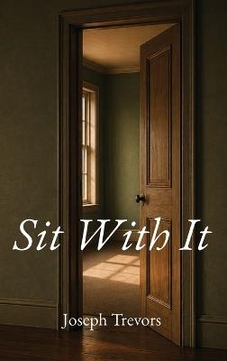 Sit With It - Joseph Trevors - cover