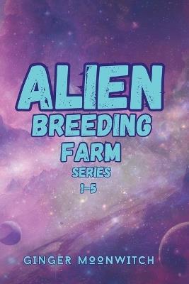Alien Breeding Farm Special Edition Books 1-5 - Ginger Moonwitch - cover