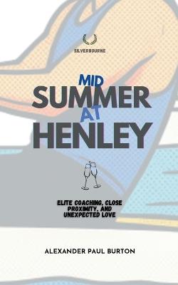Midsummer at Henley: Elite Coaching, Close Proximity, and Unexpected Love - Alexander Paul Burton - cover