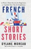French Short Stories: Thirty French Short Stories for Beginners to Improve your French Vocabulary - Dylane Moreau - cover