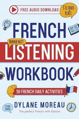 Frenhc Listening Workbook - 50 French Listening Activities for Daily Practices - Dylane Moreau - cover